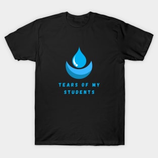 Tears of my Students. Funny design T-Shirt